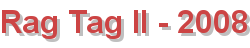 Rag Tag II - 2008